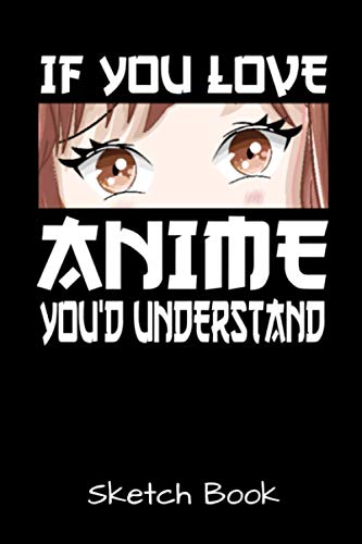 If You Love Anime You'd Understand Sketch Book: Anime Manga Comic Sketch Book For Teen Girls For Drawing And Sketching. image 2