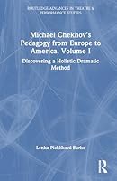 Michael Chekhov’s Pedagogy from Europe to America, Volume I: Discovering a Holistic Dramatic Method 1032706376 Book Cover