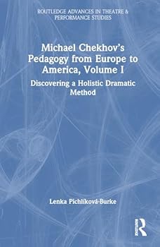 Michael Chekhov’s Pedagogy from Europe to America, Volume I: Discovering a Holistic Dramatic Method