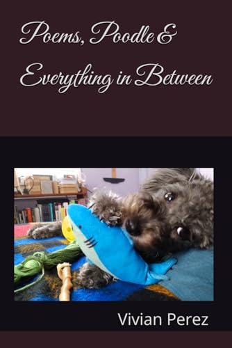 Poems, Poodle & Everything in Between