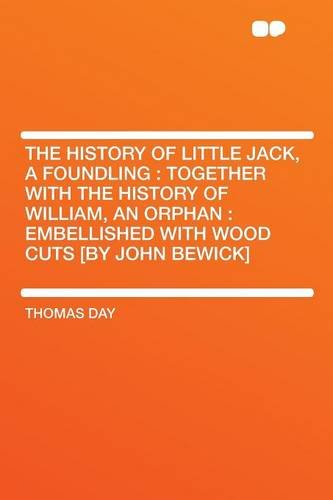 The History of Little Jack, a Foundling: Together with the History of William, an Orphan: Embellished with Wood Cuts [By John Bewick]