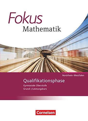Fokus Mathematik - Gymnasiale Oberstufe - Nordrhein-Westfalen - Neubearbeitung 2014: Qualifikationsp Fokus Mathematik - Gymnasiale Oberstufe - Nordrhein-Westfalen - Neubearbeitung 2014: Qualifikationsp