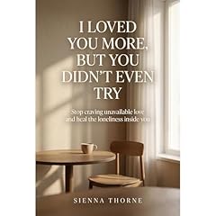 I Loved You More, But You Didn&rsquo;t Even Try Audiolibro Por Sienna Thorne arte de portada
