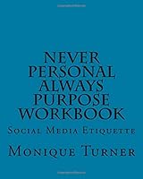 Never Personal Always Purpose Workbook: Social Media Etiquette 1727444876 Book Cover