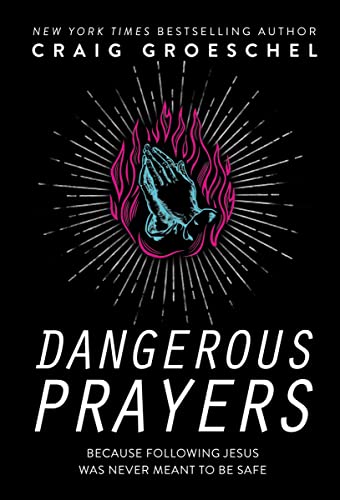 Image of Dangerous Prayers: Because Following Jesus Was Never Meant to Be Safe