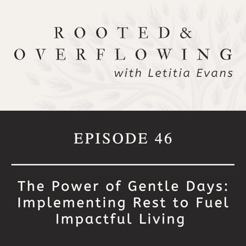 46 | The Power of Gentle Days: Implementing Rest as Fuel for Impactful Living