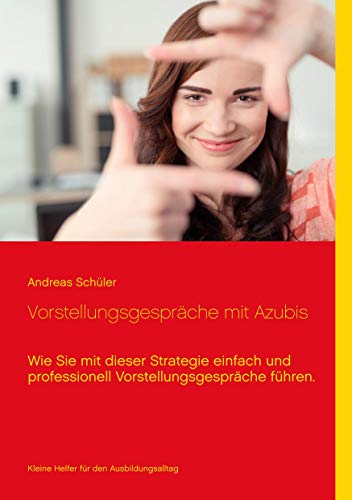 Vorstellungsgespräche mit Azubis: Wie Sie mit dieser Strategie einfach und professionell Vorstellungsgespräche führen.