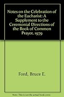 Notes on the Celebration of the Eucharist: A Supplement to the Ceremonial Directions of the Book of Common Prayer, 1979 0942466101 Book Cover