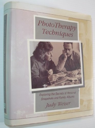 Phototherapy Techniques: Exploring the Secrets of Personal Snapshots and Family Album (The Jossey-Bass social & behavioral science series)