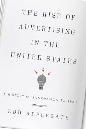 The Rise of Advertising in the United States: A History of Innovation to 1960 book cover
