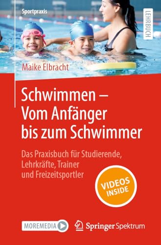 Schwimmen – Vom Anfänger bis zum Schwimmer: Das Praxisbuch für Studierende, Lehrkräfte, Trainer und Freizeitsportler (Sportpraxis)
