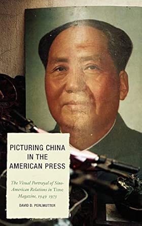 Picturing China in the American Press: The Visual Portrayal of of Sino-American Relations in "Time Magazine" book cover