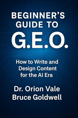 Beginner’s Guide to G.E.O.: How to Write and Design Content for the AI Era (ChatGPT AI Book 7)