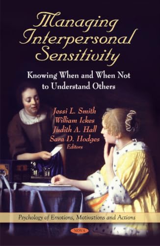 Managing Interpersonal Sensitivity: Knowing When-and When Not-To Understand Others (Pyschology of Emotions, Motivations and Actions)