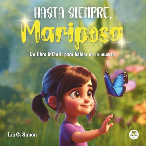 HASTA SIEMPRE, MARIPOSA: Un libro infantil para hablar de la muerte con nuestros hijos e hijas de una forma natural (Educando con amor (3-6 años))