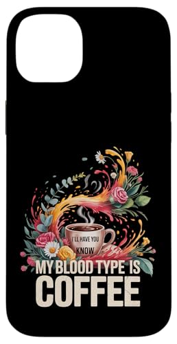 I'll Have You Know My Blood Type Is Coffee - �X�}�z�P�[�X iPhone 14 Plus �p