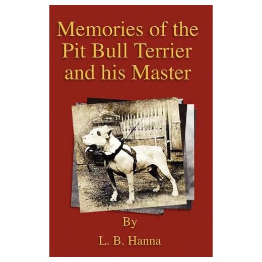 Memories of the Pit Bull Terrier and His Master (History of Fighting Dogs Series)