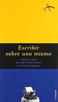 Paperback Escribir sobre uno mismo: Todas las claves para dar forma literaria al material biográfico (Guias Del Escritor) (Spanish Edition) [Spanish] Book
