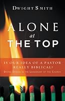 Alone at the Top: Is Our Idea of a Pastor Really Biblical?: Divine Design in the Leadership of the Church 1732555966 Book Cover