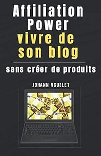 AFFILIATION POWER: vivre de son blog sans cr&eacute;er de produits: Apprenez &agrave; gagner de l