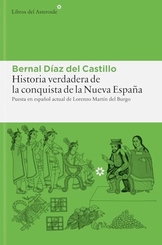 Historia verdadera de la conquista de la Nueva España: Antologada y puesta en español actual por Lorenzo Martín del Burgo: 368 (Libros del Asteroide)