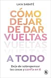 stephane sabates convergence  Cómo dejar de dar vueltas a todo: Deja de sobrepensar las cosas y confía en ti (Bruguera Tendencias)