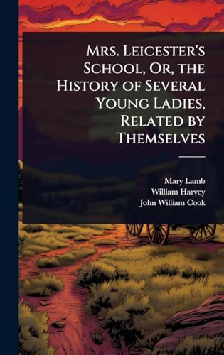Mrs. Leicester's School, Or, the History of Several Young Ladies, Related by Themselves