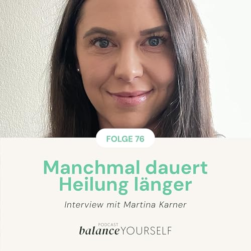 #76 - Manchmal dauert Heilung l&auml;nger - Interview mit Martina Karner