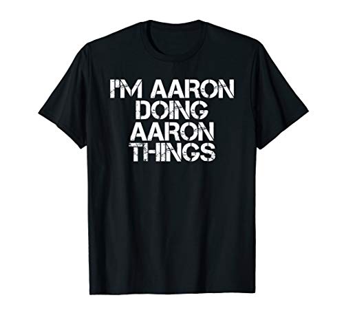 I'M AARON DOING AARON THINGS Funny Christmas Gift Idea T-Shirt