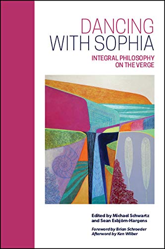 Dancing with Sophia: Integral Philosophy on the Verge (SUNY series in Integral Theory)