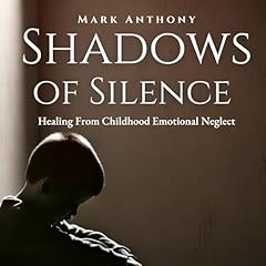 Shadows of Silence, Healing from Childhood Emotional Neglect Audiolibro Por Mark Anthony arte de portada