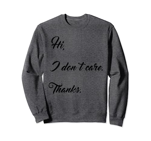 Camiseta sarcástica con texto en inglés "Hi I don't care sarcastic funny for men women unique Sudadera