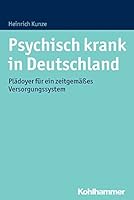 Psychisch Krank in Deutschland: Pladoyer Fur Ein Zeitgemasses Versorgungssystem 3170259954 Book Cover