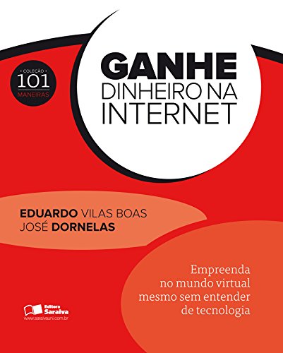 Ganhe dinheiro na internet: empreenda no mundo virtual mesmo sem entender de tecnologia
