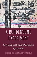A Burdensome Experiment: Race, Labor, and Schools in New Orleans After Katrina Volume 18 0520400941 Book Cover