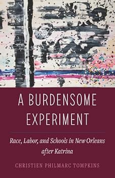 Paperback A Burdensome Experiment: Race, Labor, and Schools in New Orleans after Katrina (Atelier: Ethnographic Inquiry in the Twenty-First Century) (Volume 18) Book