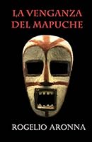 La venganza del Mapuche (Spanish Edition) 1521894027 Book Cover