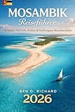 Mosambik Reiseführer 2026: Strände, Safaris, Inseln, Kultur und authentische lokale...