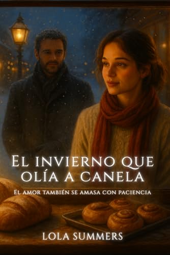 El invierno que olía a canela: Una segunda oportunidad entre panes y promesas (Calidez + Fuego)