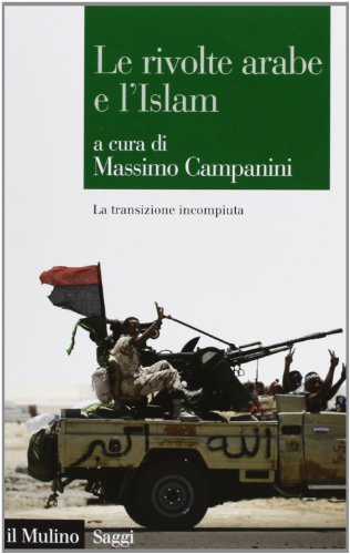 Le rivolte arabe e l'islam. La transizione incompiuta Le rivolte arabe e l'islam. La transizione incompiuta