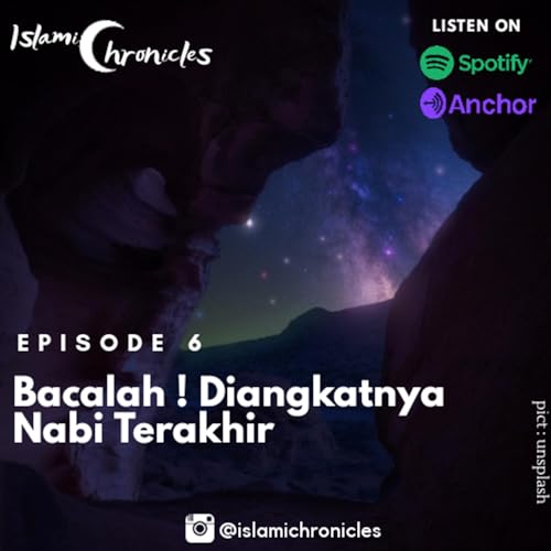 Episode 6 : Bacalah ! Diangkatnya Nabi Terakhir