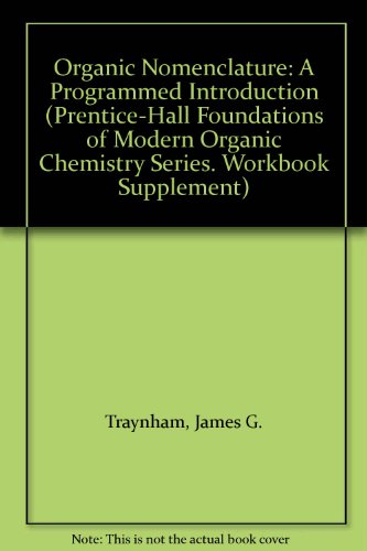 Organic Nomenclature: A Programmed Introduction (Prentice-Hall Foundations of Modern Organic Chemistry Series....