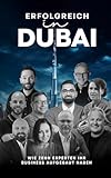 Erfolgreich in Dubai: Wie zehn Experten ihr Business aufgebaut haben