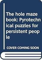 The hole maze book: Pyrotechnical puzzles for persistent people 0394737547 Book Cover
