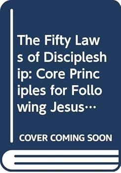 The Fifty Laws of Discipleship: Core Principles for Following Jesus Every Day
