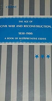 Hardcover The Age of Civil War and Reconstruction, 1830-1900: A Book of Interpretative Essays Book