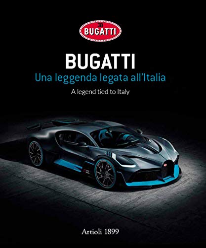 Bugatti. Una leggenda legata all'Italia. Ediz. italiana e inglese: A legend tied to Italy