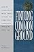 Finding Common Ground: How to Communicate with those Outside the Christian Community...While We Still Can.