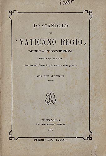 Lo Scandalo Del Vaticano Regio Duce La Provvidenza Buono A Qualche Cosa. Brevi Note Onde L'Autore Di Quello Valedice Siffatte Polemiche.