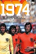 1974: El legado de la naranja mecánica